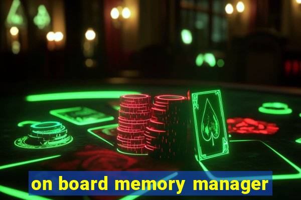 on board memory manager