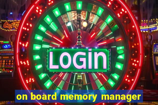 on board memory manager