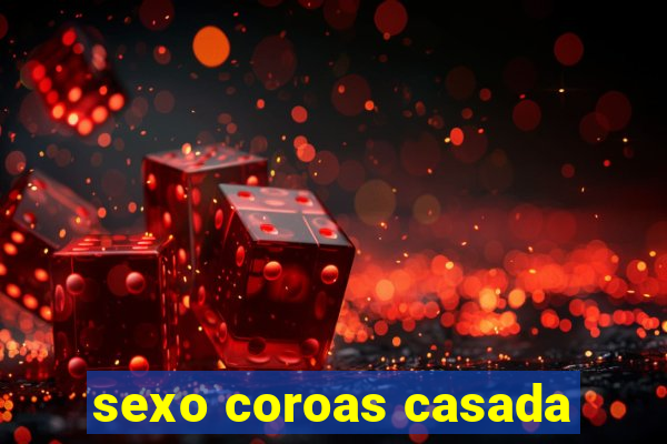 sexo coroas casada