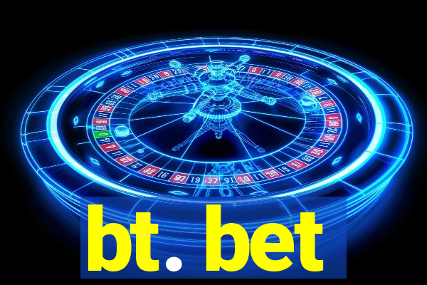 bt. bet