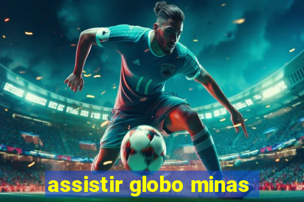 assistir globo minas