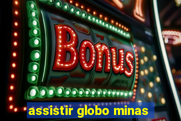 assistir globo minas