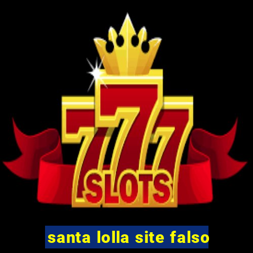 santa lolla site falso