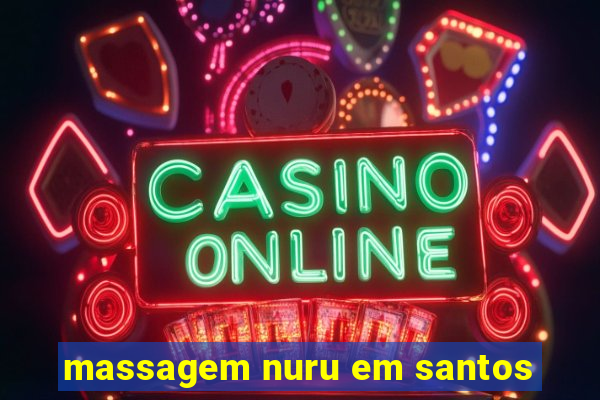 massagem nuru em santos