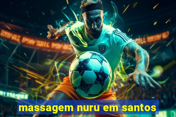 massagem nuru em santos