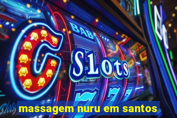 massagem nuru em santos