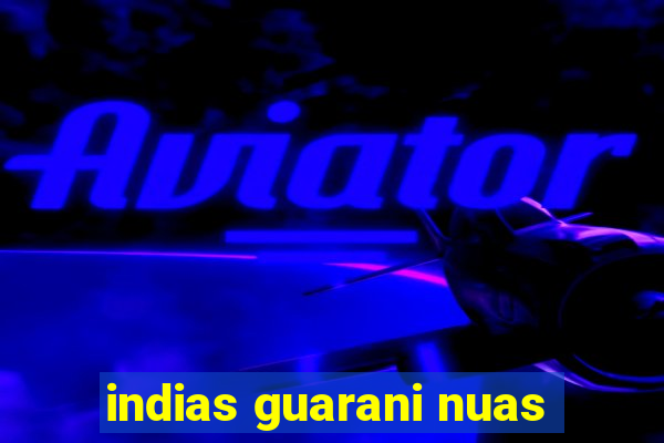 indias guarani nuas