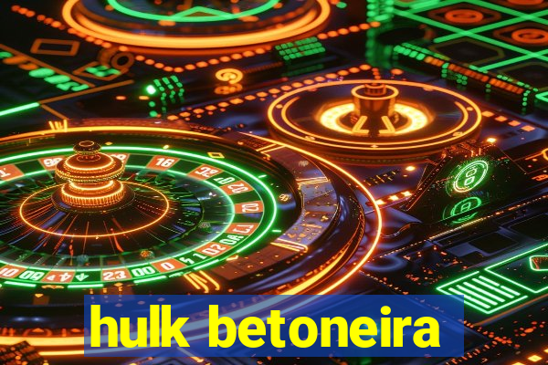 hulk betoneira