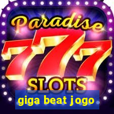 giga beat jogo