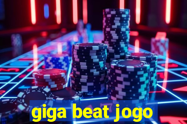 giga beat jogo