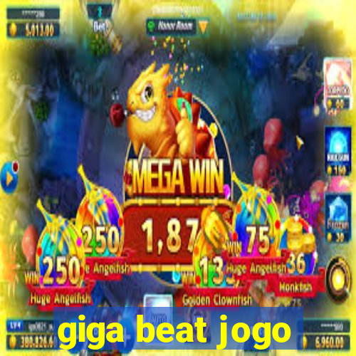 giga beat jogo