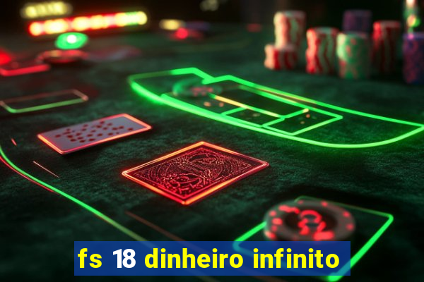 fs 18 dinheiro infinito