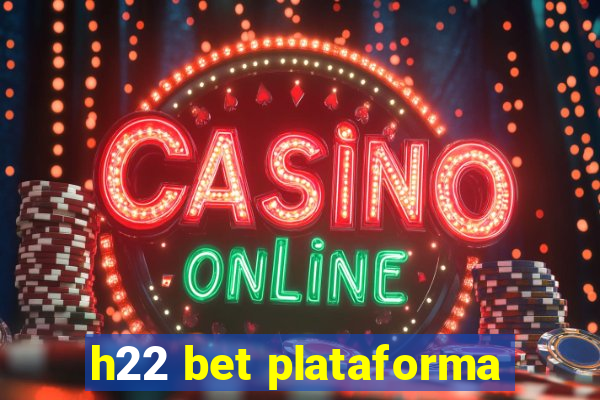 h22 bet plataforma