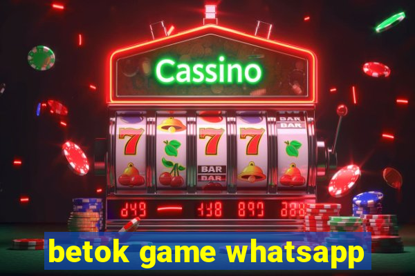 betok game whatsapp