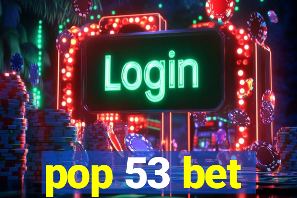 pop 53 bet