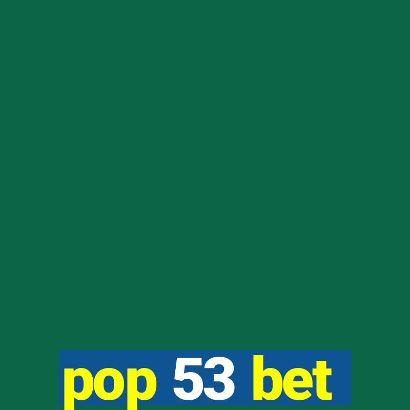 pop 53 bet