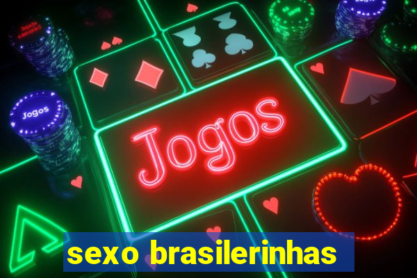 sexo brasilerinhas