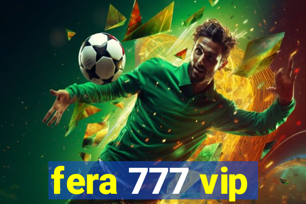 fera 777 vip