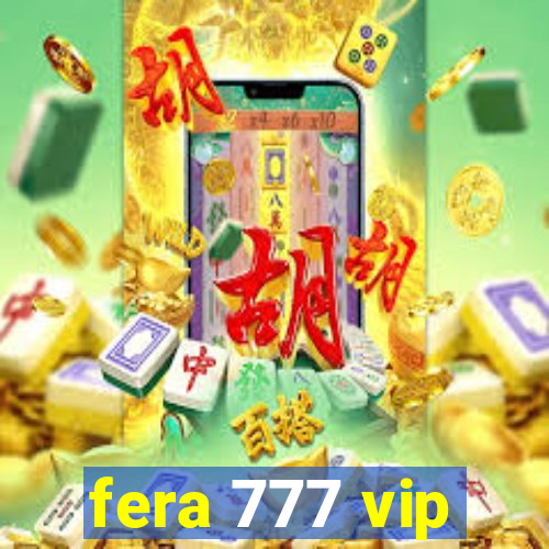 fera 777 vip