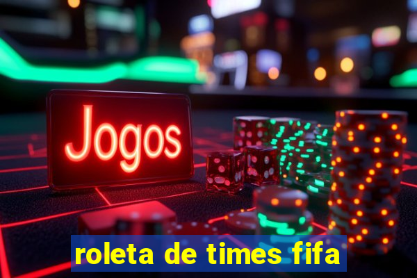 roleta de times fifa