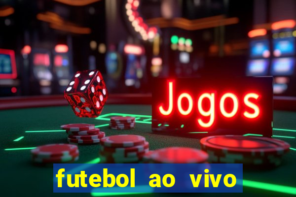 futebol ao vivo sem trava