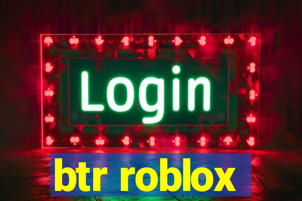 btr roblox