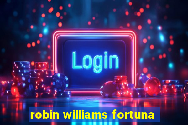 robin williams fortuna