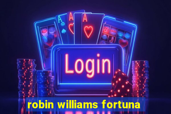 robin williams fortuna