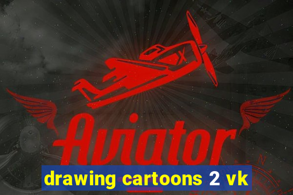 drawing cartoons 2 vk