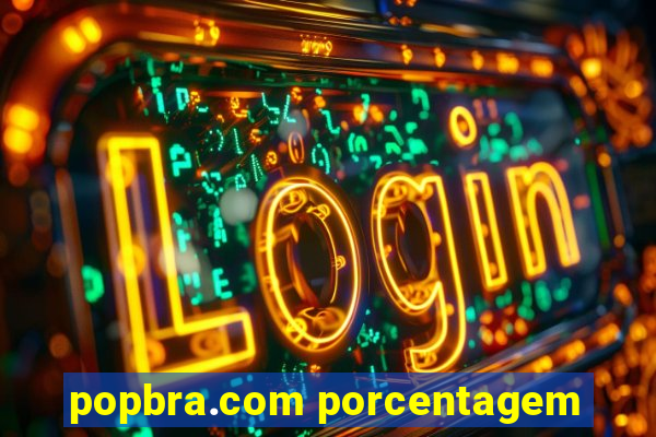 popbra.com porcentagem