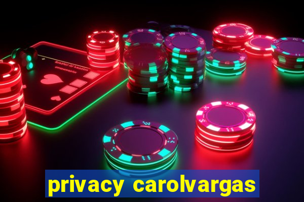 privacy carolvargas