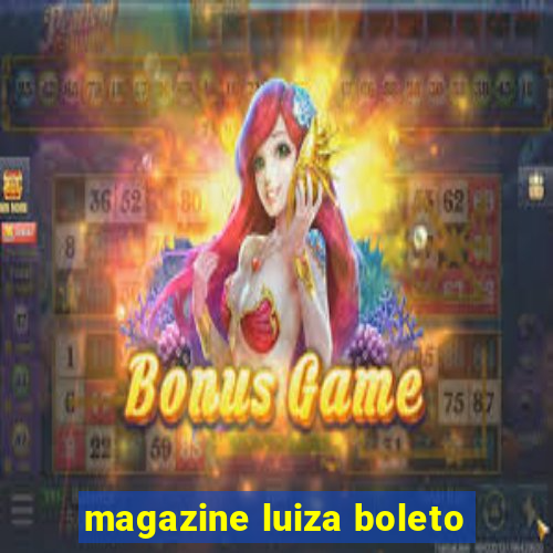 magazine luiza boleto