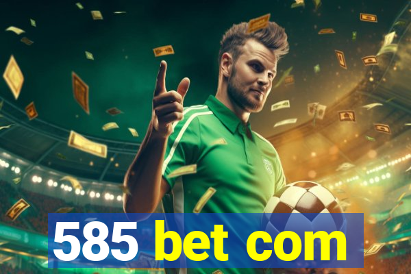 585 bet com