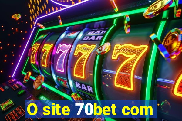 O site 70bet com