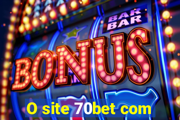 O site 70bet com