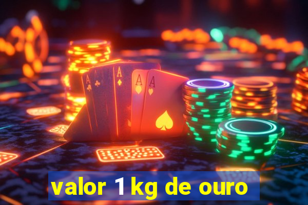 valor 1 kg de ouro