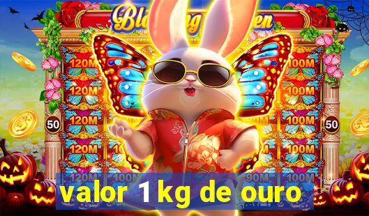 valor 1 kg de ouro