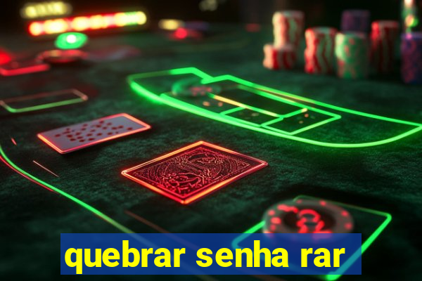 quebrar senha rar