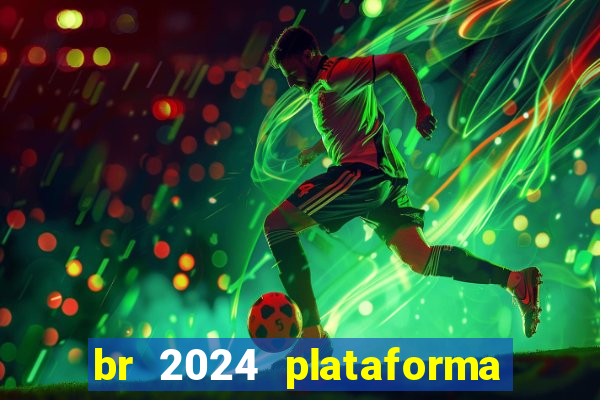 br 2024 plataforma de jogos