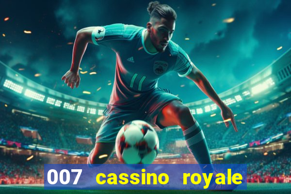 007 cassino royale completo dublado