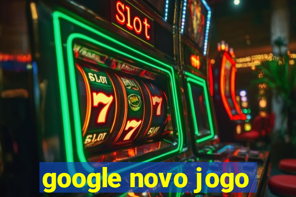 google novo jogo