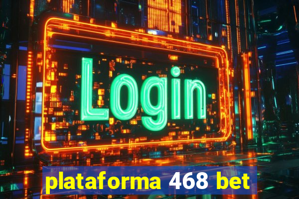 plataforma 468 bet