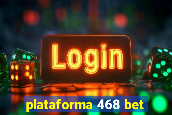 plataforma 468 bet