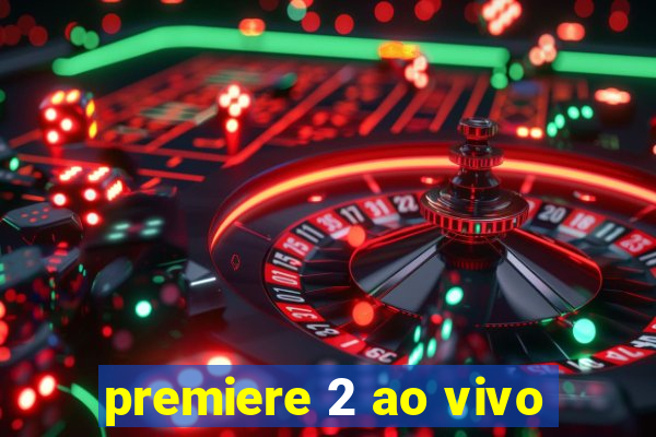 premiere 2 ao vivo