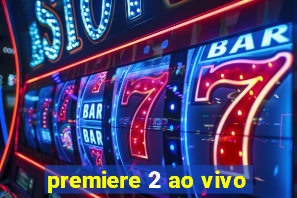 premiere 2 ao vivo