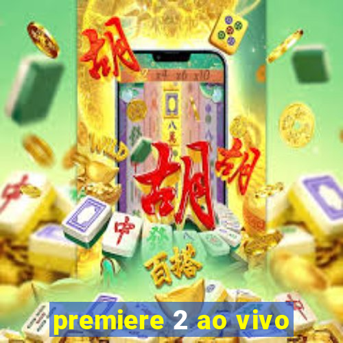 premiere 2 ao vivo