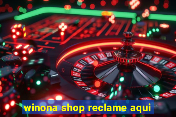 winona shop reclame aqui