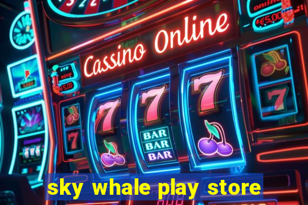 sky whale play store