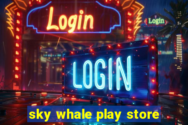 sky whale play store