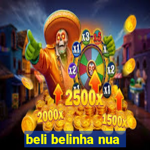 beli belinha nua